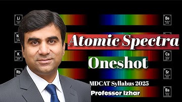 Atomic Spectra in Oneshot | Sir Izhar | MDCAT \ NUMS Physics Syllabus 2025