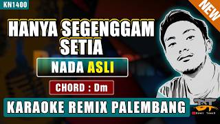 HANYA SEGENGGAM SETIA (NADA ASLI) KARAOKE REMIX PALEMBANG
