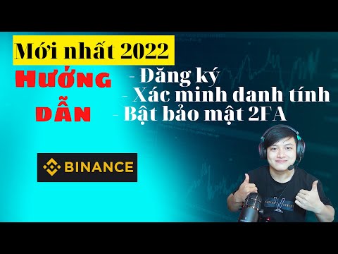 Đăng Ký Tài Khoản Binance Xác Minh Danh Tính Bật Bảo Mật 2FA Mới Nhất 2022 