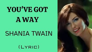 YOU'VE GOT A WAY - SHANIA TWAIN (Lyrics) | @letssingwithme23