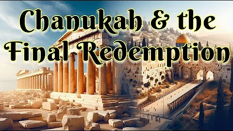 Chanukah & the Final Redemption