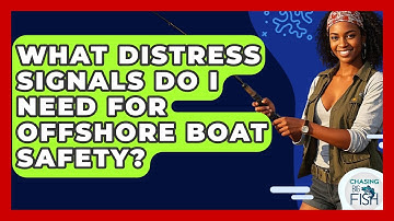 What Distress Signals Do I Need For Offshore Boat Safety? - Chasing Big Fish