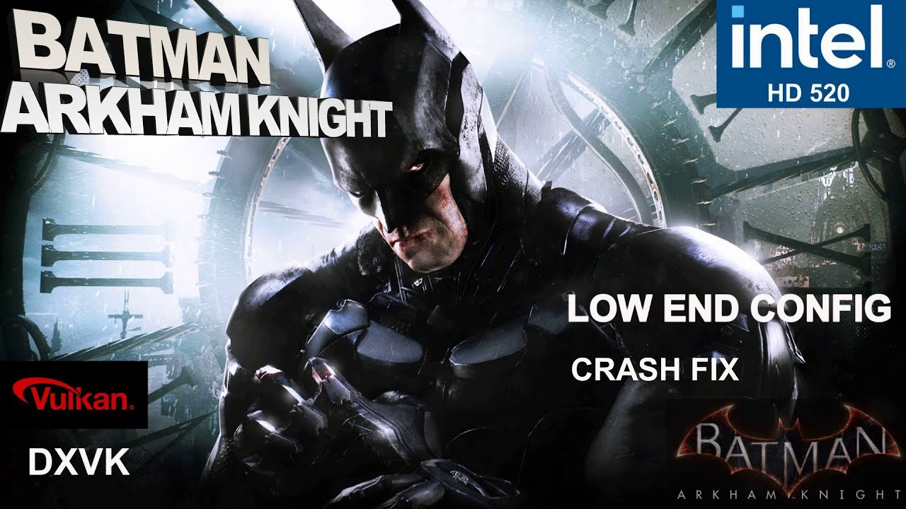 Batman Arkham Knight Intel HD 520 Low End Pc | Low End Config + Vulkan  (DXVK) |Crash Fix - YouTube