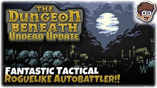 GREAT Tactical Autobattler Roguelike!! | NEW UPDATE | Let's Try The Dungeon Beneath: Undead Update