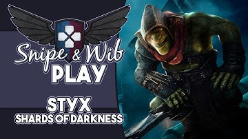 Snipe and Wib Play: Styx: Shards of Darkness