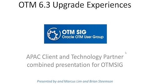 OTM SIG Webinar June 2015: OTM 6.3 Upgrade Experiences