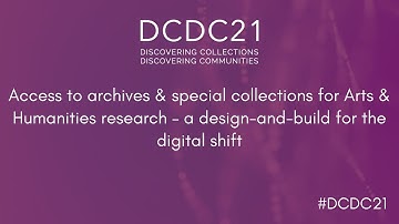 DCDC21 | Access to archives & special collections for Arts & Humanities research