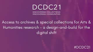 DCDC21 | Access to archives & special collections for Arts & Humanities research