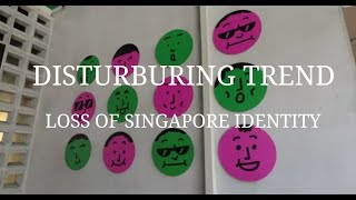 Disturbing Trend of the Loss of Singapore Identity.