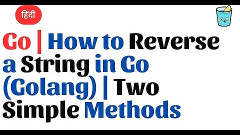 Go Hindi | How to Reverse a String in Go (Golang) | Two Simple Methods