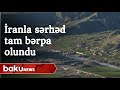 İranla dövlət sərhədimiz tam nəzarətə götürüldü - Baku TV