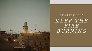 Leviticus 6: Keep the Fire Burning