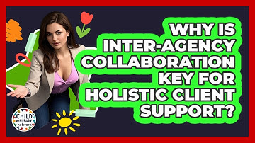 Why Is Inter-agency Collaboration Key For Holistic Client Support? - Child Welfare Network