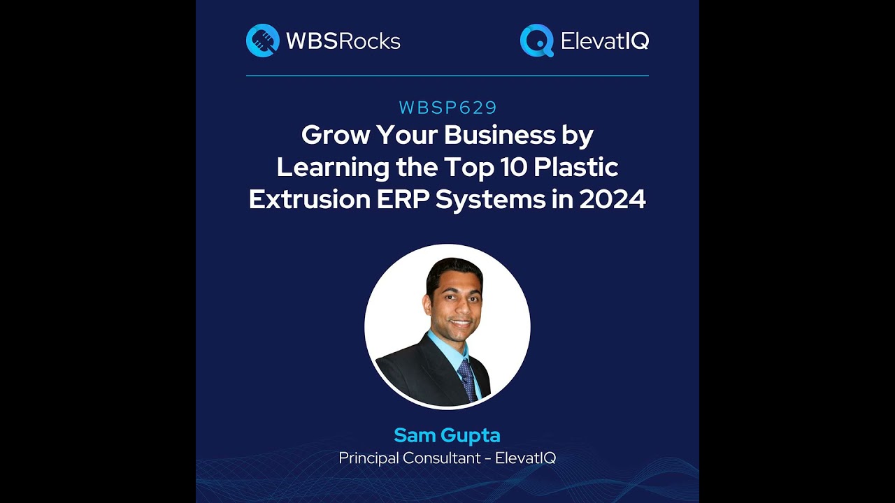 WBSP629: Grow Your Business by Learning the Top 10 Plastic Extrusion ERP Systems in 2024 w/ Sam G...