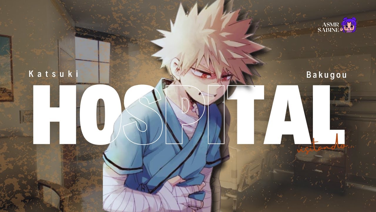 [ASMR] Visitando o Bakugou no hospital| ASMR BAKUGOU KATSUKI