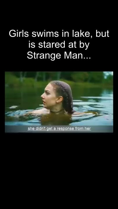 Strange Man Appears While Girl Swims Alone in Lake...