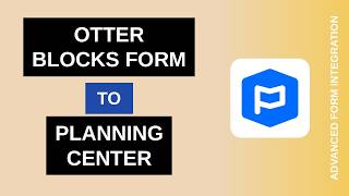 Otter Blocks Form to Planning Center Integration Tutorial | AFI