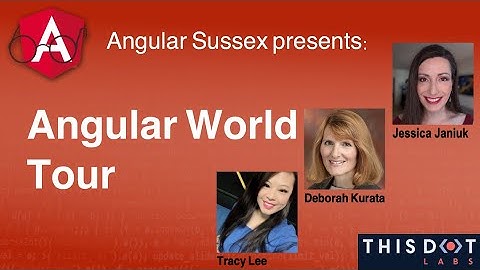 Angular Sussex 2021-07-28 Angular World Tour - Jessica Janiuk, Deborah Kurata and Tracy Lee