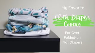 My Favorite Cloth Diaper Covers for Over Folded-On Flats, Prefolds + More