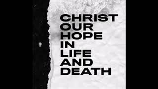 Woodlands Music And Records Christian Band  Christ Our Hope In Life Or Death