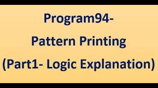 Program94-Pattern Printing(Part1-Logic Explanation)
