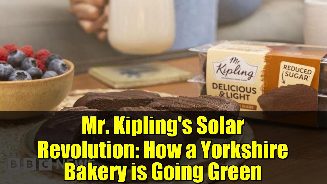 Mr. Kipling's Solar Revolution: How a Yorkshire Bakery is Going Green