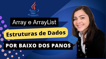 Arrays e ArrayList: Conceitos, Funcionamento, Diferenças e Complexidades!