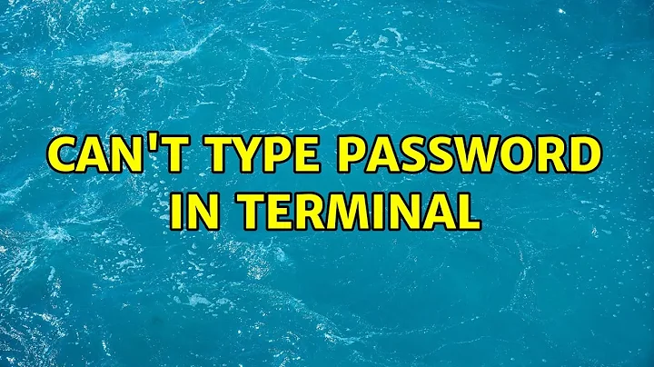 Ubuntu: Can't Type Password in Terminal