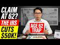 If You Take Social Security At 62, The IRS Treats You Differently — $50,000 Trap (2026 Warning)