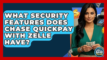 What Security Features Does Chase QuickPay With Zelle Have? - Ask Your Bank Teller