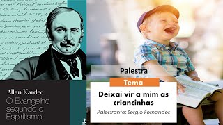 Palestra: Deixai vir a mim as criancinhas - Cap. VIII - O Evangelho Segundo Espiritismo