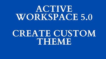Active Workspace Configuration | Create Custom Theme | Teamcenter