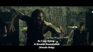 As I Lay Dying  A Greater Foundation vocals Only