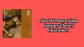 Aku Ini Punya Siapa - January Christy (Karaoke) 