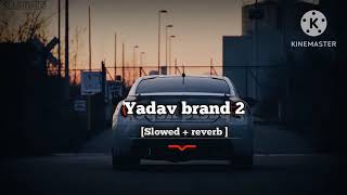 Yadav Brand 2 (slowed+ reverb) / sunny yaduvanshi / ft. elvis yadav // @My-creation_2.0