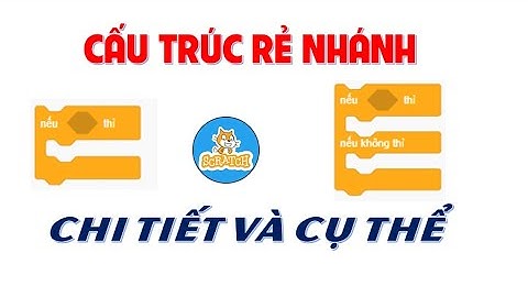 Lập trình Scratch - Cấu trúc rẻ nhánh, câu lệnh điều kiện