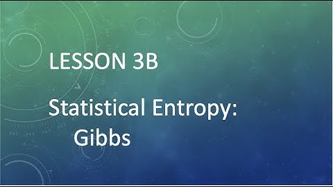 Lesson 3B Statistical Entropy- Gibbs