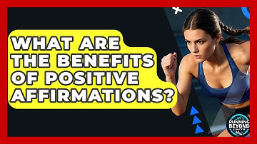 What Are The Benefits Of Positive Affirmations? - Running Beyond Limits
