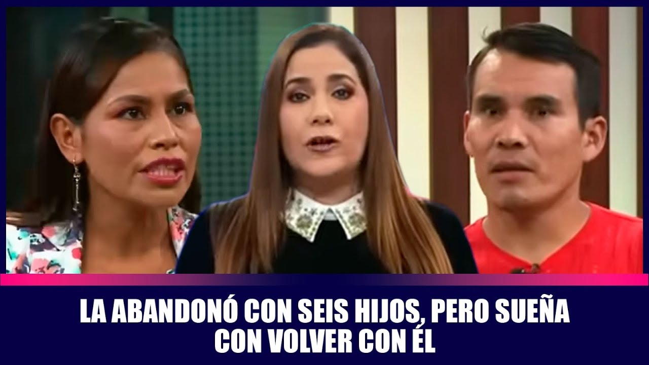 La abandonó con seis hijos, pero sueña con volver con él | Andrea