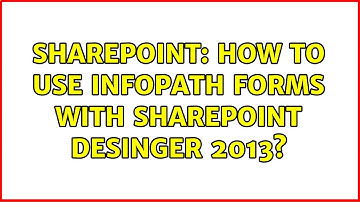 Sharepoint: How to use InfoPath Forms with SharePoint Desinger 2013? (2 Solutions!!)