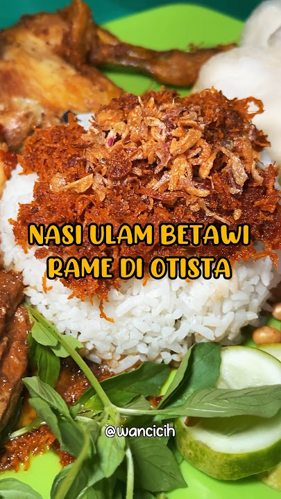 NASI ULAM BETAWI LEGEND DI JAKTIM!🥳 Kalo ke sini harus di jam buka soalnya rame banget!