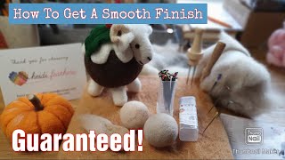 GET A SMOOTH FINISH WITH YOUR NEEDLE FELTING! | Fuzz Free Felting | How Do You Do It?