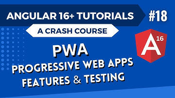 Angular 16 Tutorial - PWA Progressive Web App Features and Testing #18