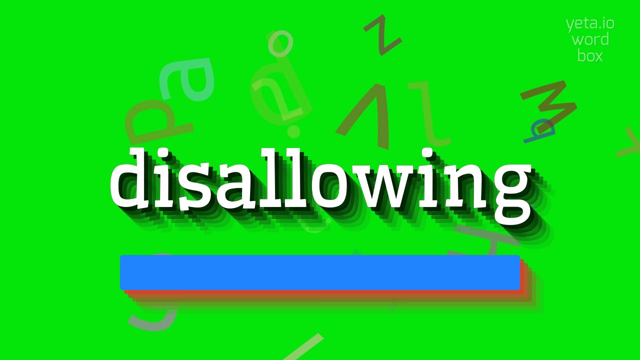 DISALLOWING - HOW TO SAY DISALLOWING?