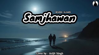 Samjhawan (LoFi Cover) | Arijit Singh | Slowed + Reverb | Relaxing Hindi LoFi 