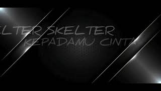 HELTER SKELTER - KEPADAMU CINTA   LIRIK