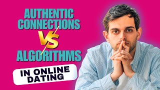 🌟 Authentic Connections VERSUS ⚙️Algorithms in Online Dating❤️