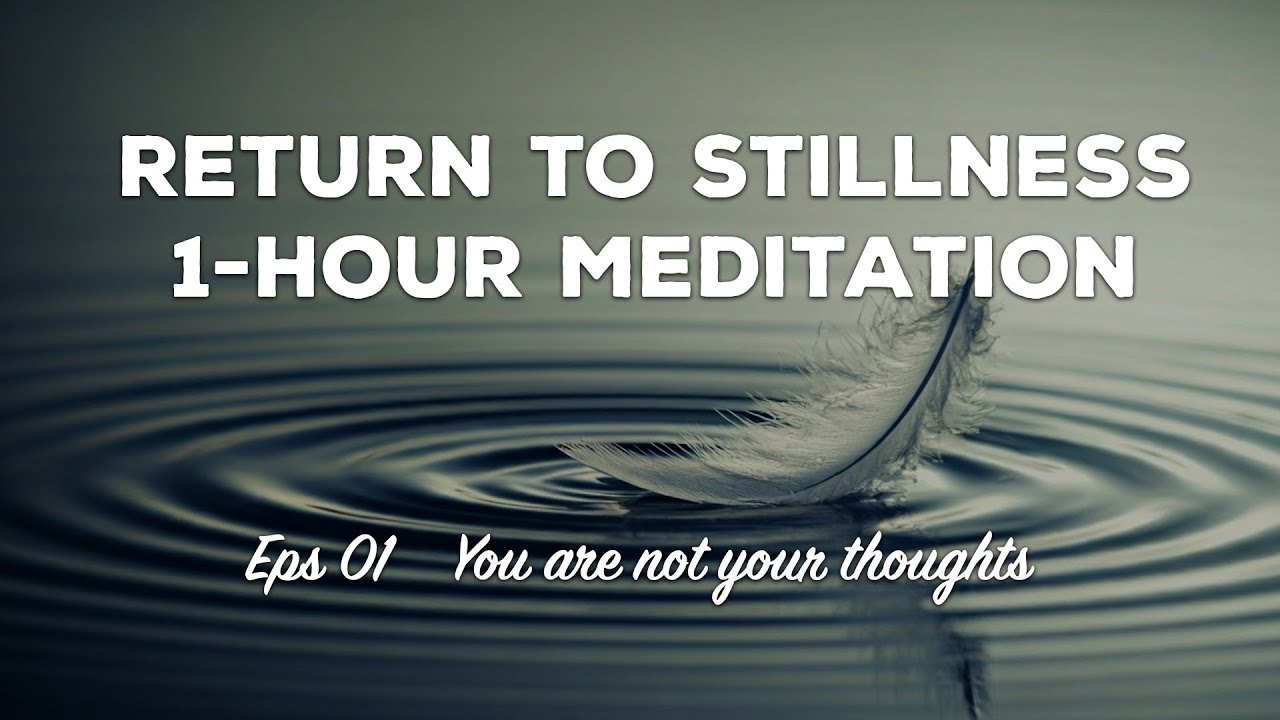 Return to Stillness | 1-Hour Meditation – Episode 1: You Are Not Your Thoughts
