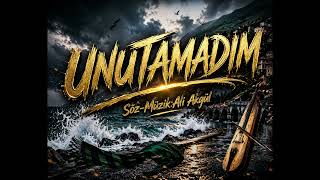 Ali Akgül - Unutamadım