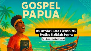 Gospel Papua |Ku Berdiri Atas FirmanMu-Naiklah Segra